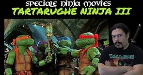 Speciale Ninja Movies - Tartarughe Ninja III