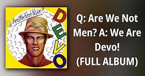 Devo // Q: Are We Not Men? A: We Are Devo! (FULL ALBUM)
