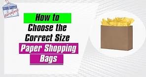 Paper Shopping Bags - How to Choose the Correct Size Paper Shopping Bags For Retail Merchandise