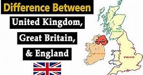 Difference Between United Kingdom, Great Britain and England