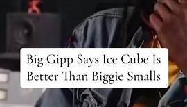 Big Gipp Says Ice Cube Is Better Than Biggie Smalls. | The Art Of Dialogue