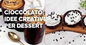 Cioccolato: idee creative per il tuo dessert!