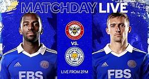 MATCHDAY LIVE! Brentford vs. Leicester City