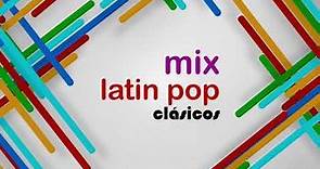Mix Latin Pop Clásicos | Parte 1