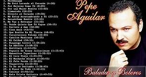 PEPE AGUILAR Puras Romanticas Viejitas Éxitos - Pepe Aguilar 30 Grandes Canciones Del Recuerdo Mix