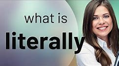 Literally | meaning of LITERALLY
