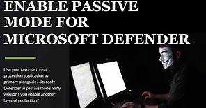 Enable Microsoft Defender Passive Mode and Why