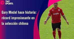 Gary Medel hace historia: récord impresionante en la selección chilena - TNT Sport
