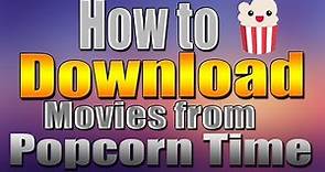 How to download Movies from Popcorn Time for Free