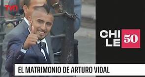 El matrimonio de Arturo Vidal | Chile 50