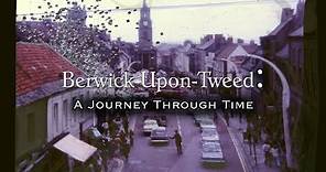Berwick-Upon-Tweed: A Journey Through Time (2018 to 1799)