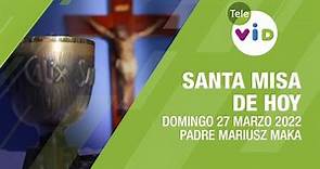 Misa de hoy ⛪ Domingo 27 de Marzo de 2022, Padre Mariusz Maka - Tele VID