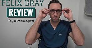 Radiologist Review of Felix Gray Glasses (BONUS REVIEW at the END!)