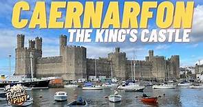 Caernarfon Castle - The King's Castle - A Tour Of Caernarfon
