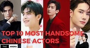 TOP 10 MOST HANDSOME CHINESE ACTORS 2023