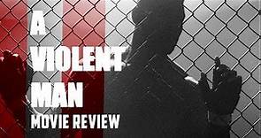 A Violent Man (2018) Movie Review