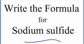 How to Write the Formula for Sodium sulfide