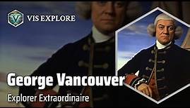 Captain George Vancouver: Discovering New Frontiers | Explorer Biography | Explorer