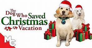 The Dog Who Saved Christmas Vacation | Full Movie | Adventure Comedy | Happy Holidays
