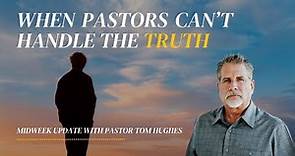 When Pastors Can’t Handle the Truth | Midweek Update with Tom Hughes