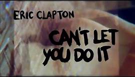 Eric Clapton “Can’t Let You Do It” (Official Lyric Video)