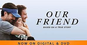 Our Friend | Trailer | Own it Now on Digital & DVD
