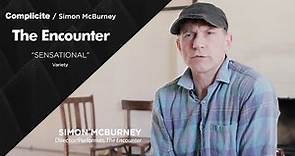 The Encounter Simon McBurney | Complicité