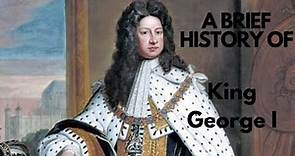 A brief History of King George I, 1714-1727