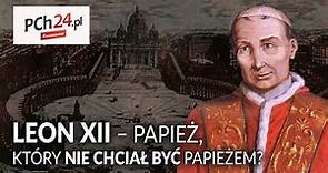Leon XII - papież, który nie chciał być papieżem? || Rozmowa PCh24
