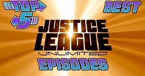 Top 5 Best Justice League Unlimited Episodes