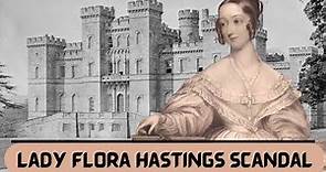 LADY FLORA HASTINGS - A VICTORIAN SCANDAL