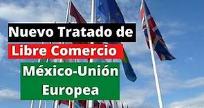 Tratado de Libre Comercio México y la Unión Europea: Nuevo tratado