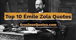 Top 10 Émile Zola Quotes - Gracious Quotes