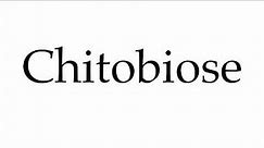 How to Pronounce Chitobiose