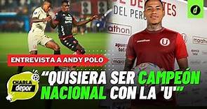 ENTREVISTA A ANDY POLO: “Quisiera ser CAMPEÓN NACIONAL con la 'U', no hay que perder la confianza”