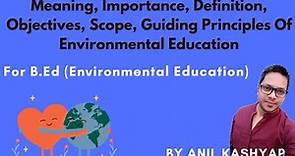 Meaning, Importance, Definition, Objectives, Scope, Guiding Principles Of Environmental Education