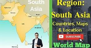 Where is South Asia? | South Asian Countries By Its Location |South Asia on World Map South Asia Map