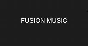 What is Fusion Music and how can you define it?