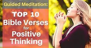 Top 10 Bible Verses for Positive Thinking (Guided Meditation)