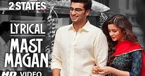 Mast Magan Full Song with Lyrics | 2 States | Arijit Singh | Arjun Kapoor, Alia Bhatt