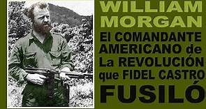🐮 WILLIAM MORGAN: El Comandante Americano de La Revolución que Fidel Castro fusiló.