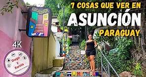 ASUNCIÓN | 7 COSAS QUE HACER EN LA HERMOSA CAPITAL DE PARAGUAY | 4K |
