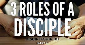 Discipleship 101: THREE ROLES OF A DISCIPLE OF JESUS (Part 2)