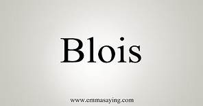 How To Say Blois