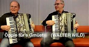 ÖPPIS FÜR´S GMÜET - WALTER WILD, Akkordeon Duo