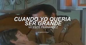 Cuando Yo Quería Ser Grande - Vicente Fernandez (Letra) (Vídeo Con Letra)