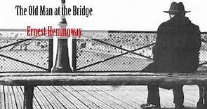 The Old Man at the Bridge - Ernest Hemingway (Short Story - Audiobook)
