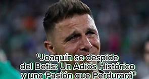 "Joaquín se despide del Betis: Un Adiós Histórico y una Pasión que Perdurará"#betis #joaquín #futbol