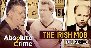 The Rise & Fall Of New York's Most Notorious Gangsters | The Irish Mob Full Series | Absolute Crime