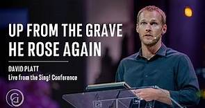 David Platt - Up from the Grave He Rose Again (Live from Sing! 2021)